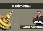 Arena do Futuro - O Juízo Final 
