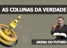 Arena do Futuro - As Colunas da Verdade 