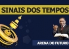 Arena do Futuro - Sinais dos tempos - 03/03
