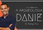 A Arqueologia de Daniel - Dr. Rodrigo Silva