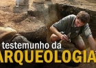 O testemunho da arqueologia